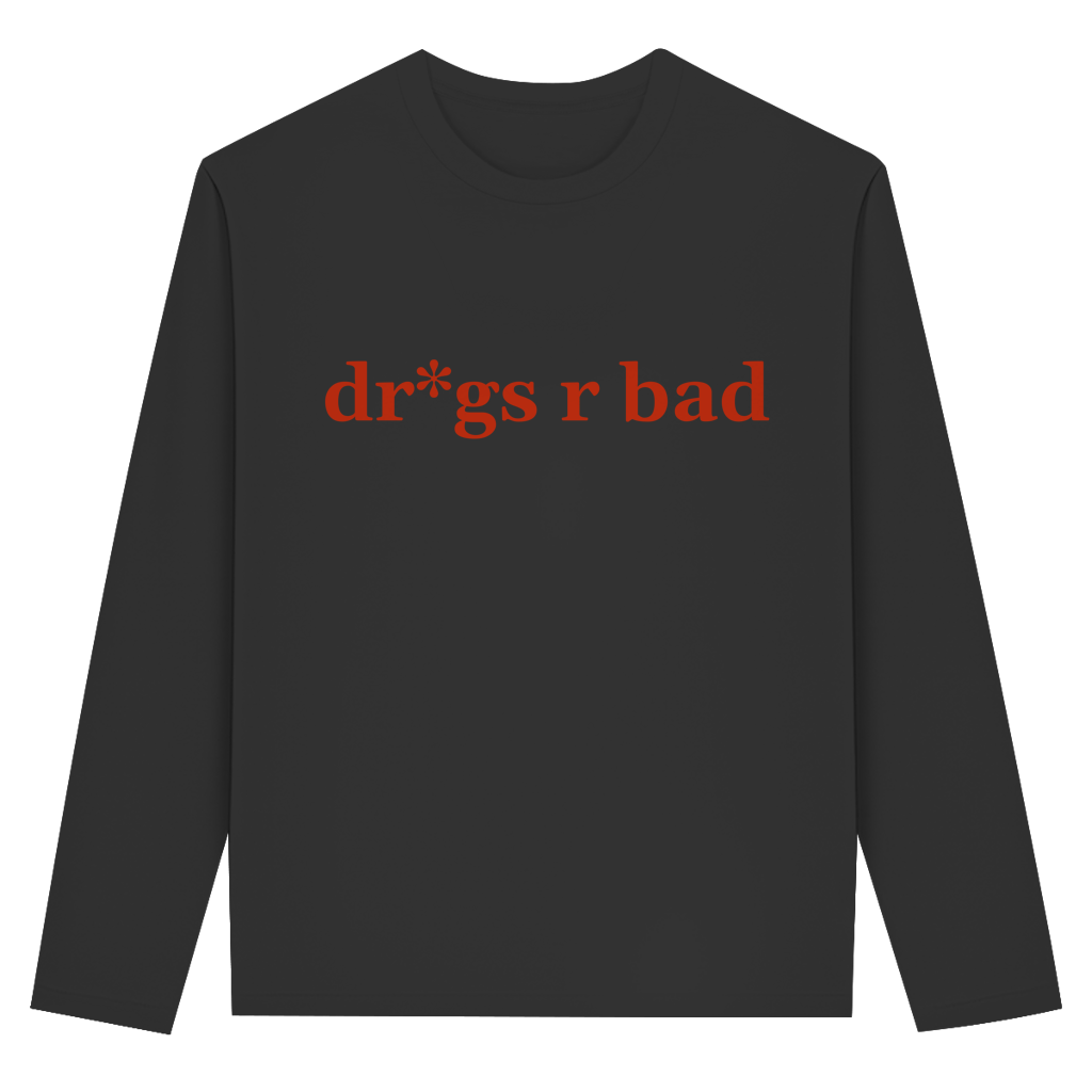dr*gs r bad Longsleeve