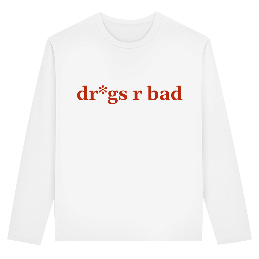 dr*gs r bad Longsleeve