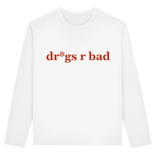 dr*gs r bad Longsleeve